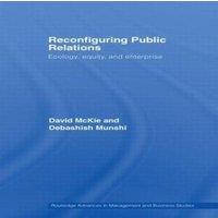 David McKie Reconfiguring Public Relations: Ecology, Equity & Enterprise in White