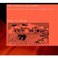 Hugo de Burgh The Chinese Journalist : Mediating Information in the World's Most