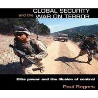 Paul Rogers Global Security & the War on Terror: Elite Power & the
