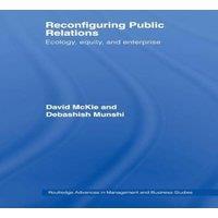 David McKie Reconfiguring Public Relations: Ecology, Equity & Enterprise