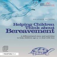 Heather Butler Helping Children Think about Bereavement: A differentiated story