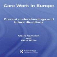 Claire Cameron Care Work in Europe : Current Understandings & Future Directions in White
