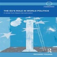 Richard Youngs The EU's Role in World Politics: A Retreat from Liberal