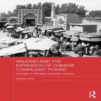Michael Dillon Xinjiang & the Expansion of Chinese Communist Power: Kashgar in