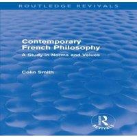 Colin Smith Contemporary French Philosophy (Routledge Revivals): A Study in
