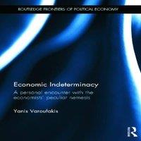 Yanis Varoufakis Economic Indeterminacy: A personal encounter with the economists'