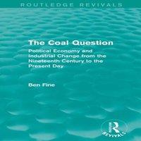 Ben Fine The Coal Question (Routledge Revivals): Political Economy and