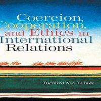 Richard Ned Lebow Coercion, Cooperation, & Ethics in International Relations in White