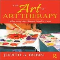 Judith A. Rubin The Art of Art Therapy: What Every Art Therapist Needs to Know