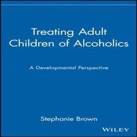Stephanie Brown Treating Adult Children of Alcoholics: A Developmental Perspective