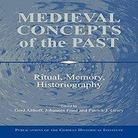 Cambridge University Press Medieval Concepts of the Past: Ritual, Memory, Historiography