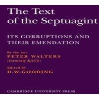 Peter Walters The Text of the Septuagint: Its Corruptions & Their Emendation