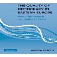 Andrew Roberts The Quality of Democracy in Eastern Europe: Public Preferences and in White