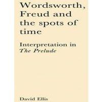 David Ellis Wordsworth, Freud & the Spots of Time: Interpretation in 'The