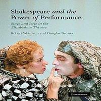 Robert Weimann Shakespeare & the Power of Performance: Stage & Page in the