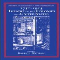 Cambridge University Press Theatre in the United States: Volume 1, 1750 1915: Theatre in the