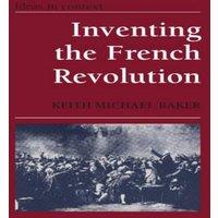 Keith Michael Baker Inventing the French Revolution: Essays on French Political