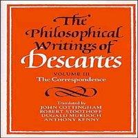 Rene Descartes The Philosophical Writings of Descartes: The Correspondence