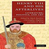 Cambridge University Press Henry VIII & His Afterlives: Literature, Politics, & Art
