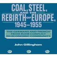 John Gillingham Coal, Steel, & the Rebirth of Europe, 1945 1955: The Germans and in White