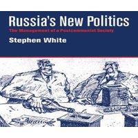 Stephen White Russia's New Politics: The Management of a Postcommunist Society