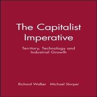 Richard Walker The Capitalist Imperative: Territory, Technology & Industrial