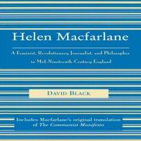 David Black Helen Macfarlane : A Feminist, Revolutionary Journalist, and in White