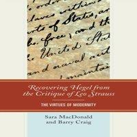 Sara MacDonald Recovering Hegel from the Critique of Leo Strauss : The Virtues of