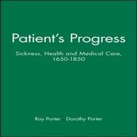 Roy Porter Patient's Progress: Sickness, Health & Medical Care, 1650-1850