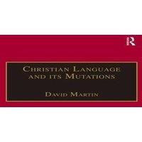 David Martin Christian Language & its Mutations: Essays in Sociological