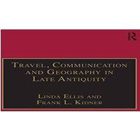 Linda Ellis Travel, Communication & Geography in Late Antiquity: Sacred and