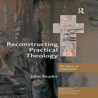 John Reader Reconstructing Practical Theology: The Impact of Globalization