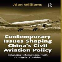 Alan Williams Contemporary Issues Shaping China's Civil Aviation Policy: