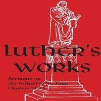 Martin Luther Luther's Works - Volume 24: (Sermons on Gospel of St John Chapters