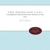 Paul Green The Highland Call: A Symphonic Play of American History in Two