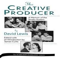 James Curtis Creative Producer : A Memoir of the Studio System, by David Lewis