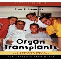 Tina P. Schwartz Organ Transplants : A Survival Guide for the Entire Family