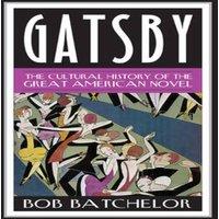 Bob Batchelor Gatsby : The Cultural History of the Great American Novel