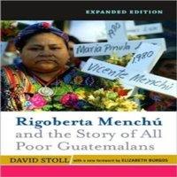 David Stoll Rigoberta Menchu & the Story of All Poor Guatemalans : New