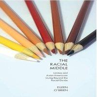 Eileen O'Brien The Racial Middle: Latinos & Asian Americans Living Beyond the