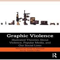 Emily Edwards Graphic Violence: Illustrated Theories About Violence, Popular