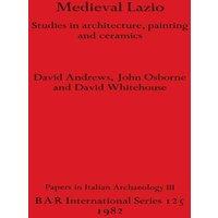 David Andrews Medieval Lazio: Studies in architecture, painting & ceramics