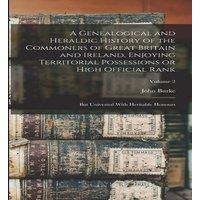 John Burke A Genealogical & Heraldic History of the Commoners of Great