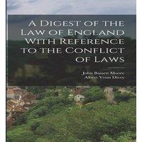 Albert Venn Dicey A Digest of the Law of England With Reference to the Conflict of