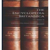 Anonymous The Encyclopedia Britannica: A Dictionary of Arts, Sciences