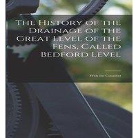 Anonymous The History of the Drainage of the Great Level of the Fens, Called