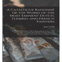 John Smith A Catalogue Raisonne of the Works of the Most Eminent Dutch