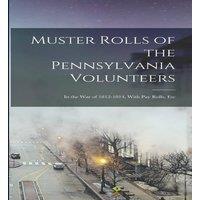 Anonymous Muster Rolls of the Pennsylvania Volunteers: In the War of