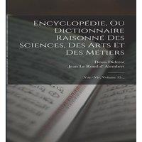 Denis Diderot Encyclopedie, Ou Dictionnaire Raisonne Des Sciences, Des Arts Et