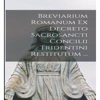 Anonymous Breviarium Romanum Ex Decreto Sacrosancti Concilii Tridentini